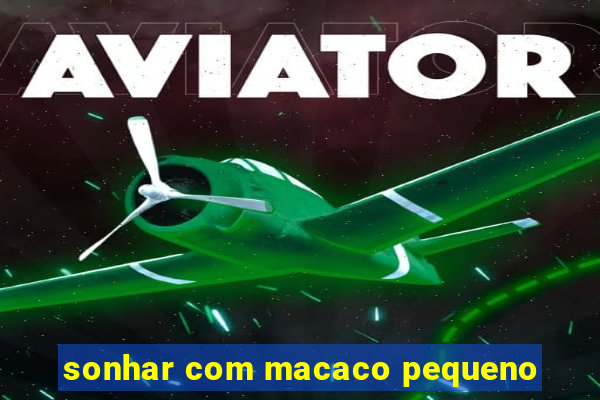sonhar com macaco pequeno