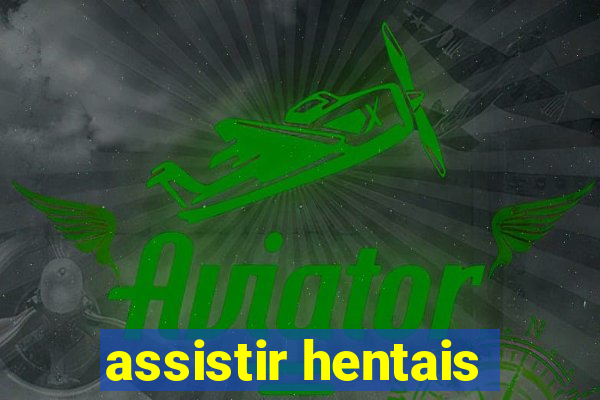 assistir hentais