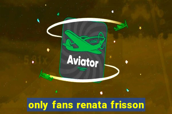 only fans renata frisson
