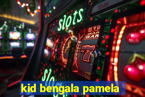 kid bengala pamela