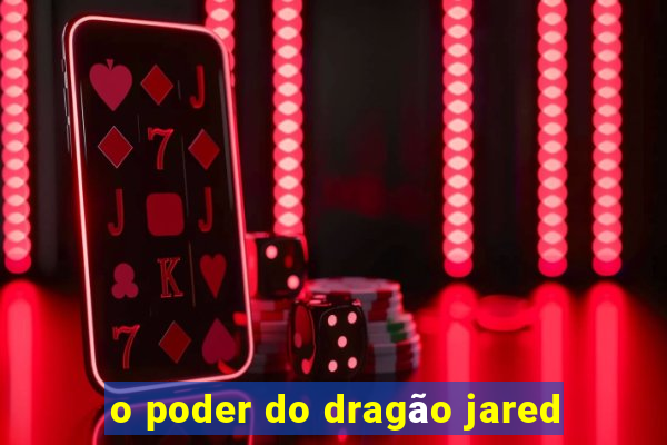 o poder do dragão jared