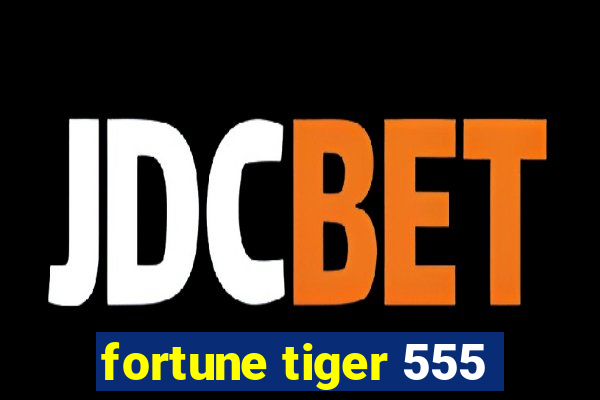 fortune tiger 555