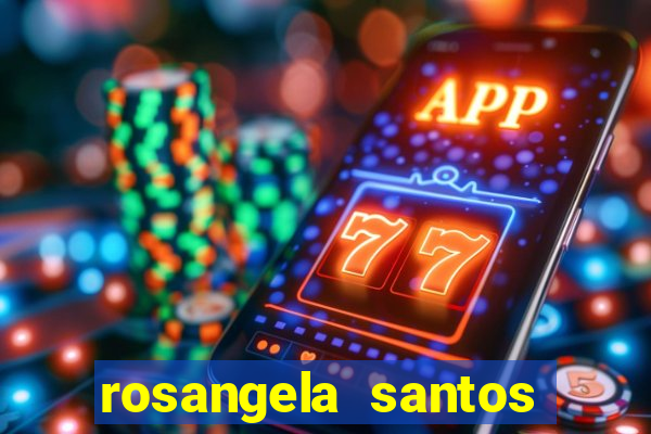 rosangela santos jornalista por onde anda