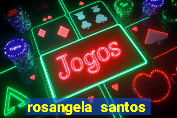 rosangela santos jornalista por onde anda