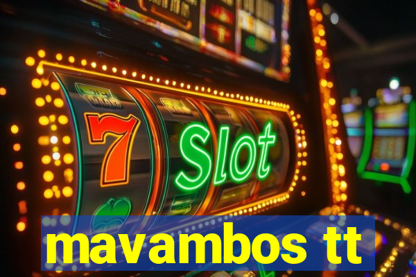 mavambos tt