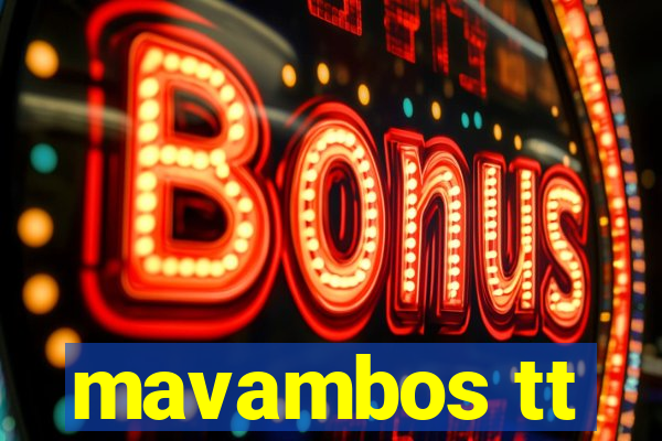mavambos tt