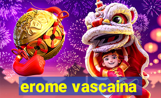 erome vascaina