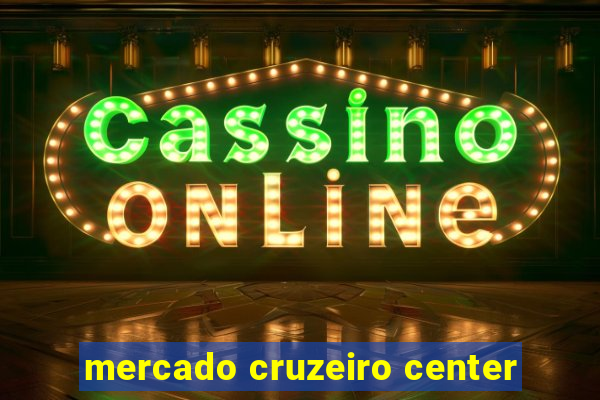 mercado cruzeiro center