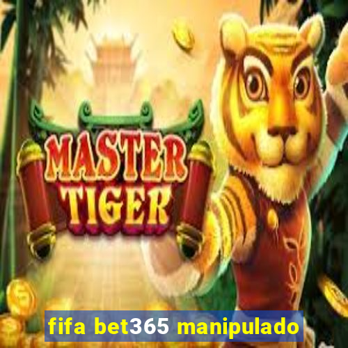 fifa bet365 manipulado