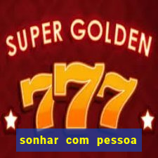 sonhar com pessoa falsa no jogo do bicho
