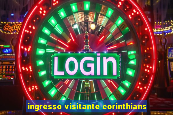 ingresso visitante corinthians