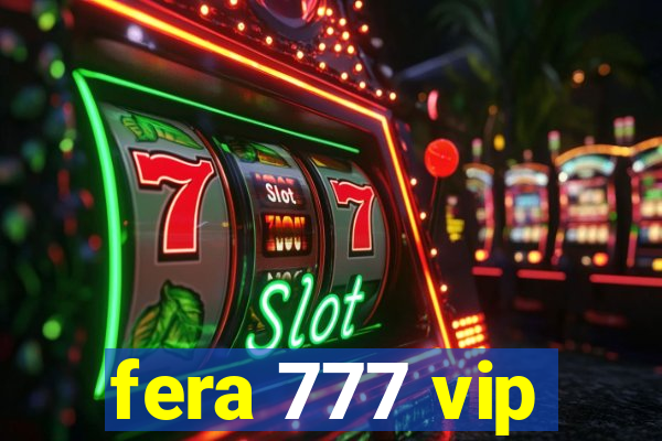 fera 777 vip