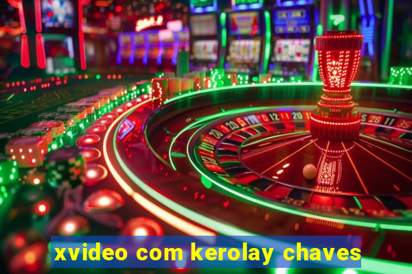 xvideo com kerolay chaves