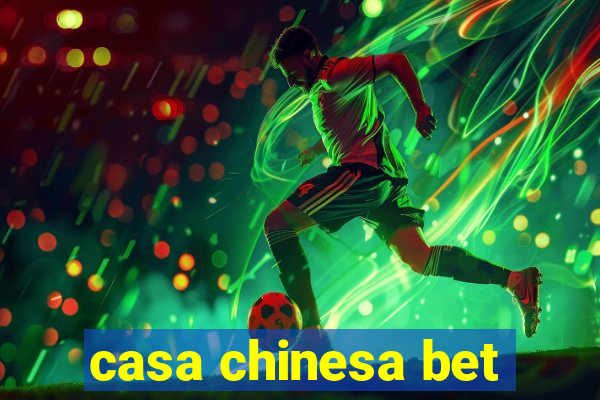 casa chinesa bet