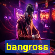 bangross