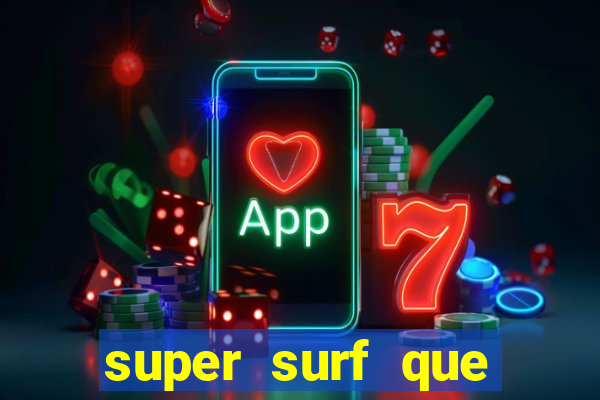 super surf que ganha dinheiro
