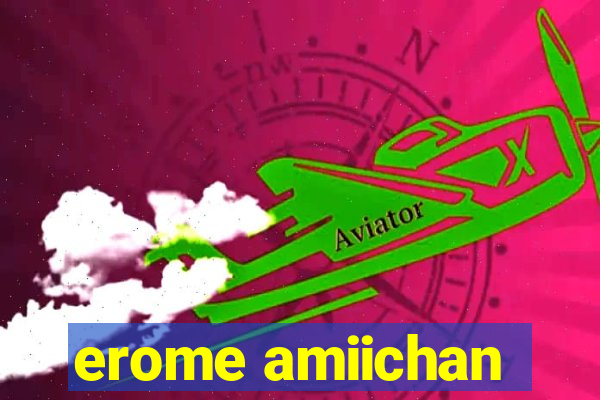 erome amiichan