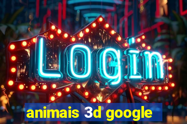 animais 3d google