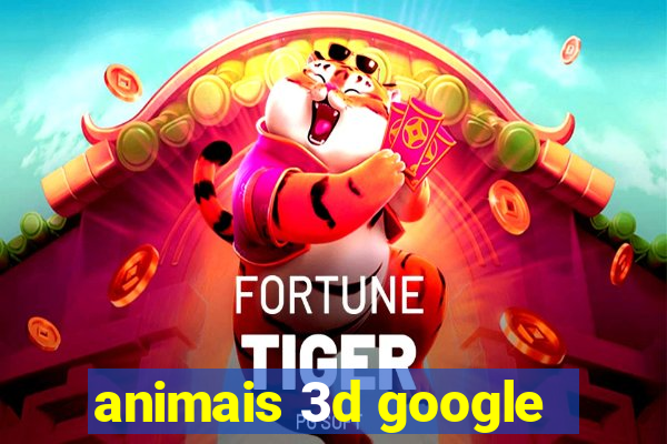 animais 3d google