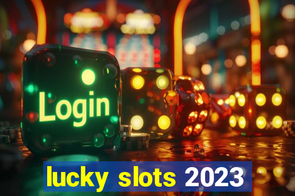 lucky slots 2023