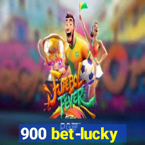 900 bet-lucky