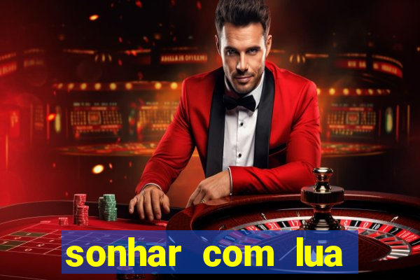 sonhar com lua jogo do bicho
