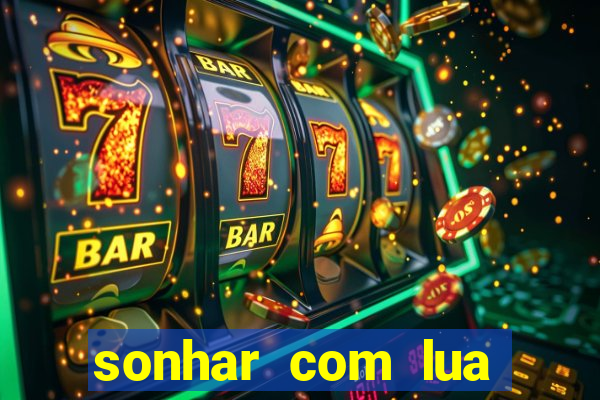 sonhar com lua jogo do bicho