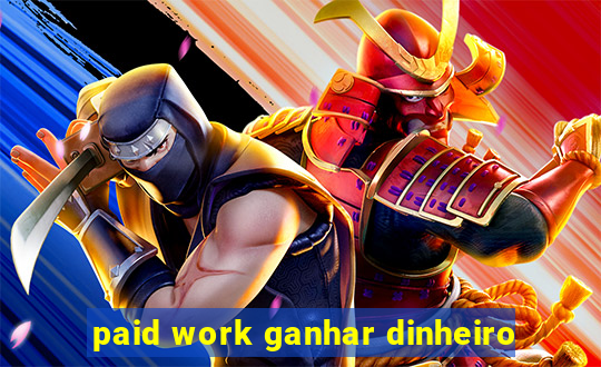 paid work ganhar dinheiro