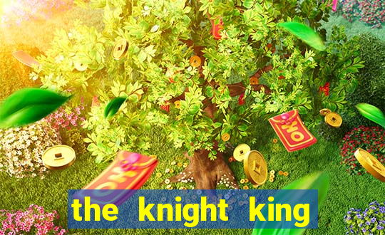 the knight king who returned with a god ler