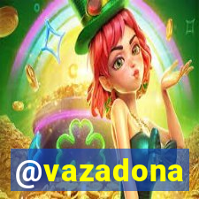 @vazadona