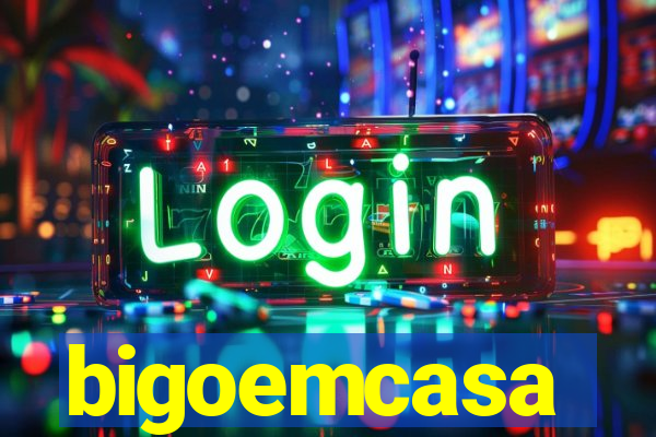 bigoemcasa